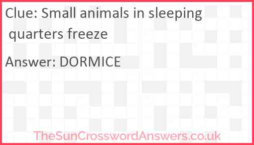 Small animals in sleeping quarters freeze Answer