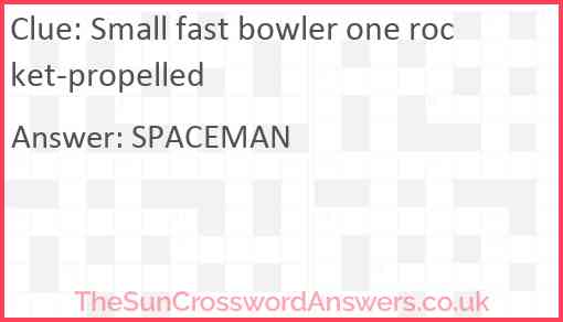 Small fast bowler one rocket-propelled Answer