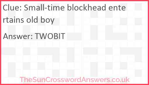Small-time blockhead entertains old boy Answer