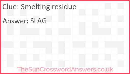 Smelting residue crossword clue TheSunCrosswordAnswers co uk Smelting residue crossword clue TheSunCrosswordAnswers co uk
