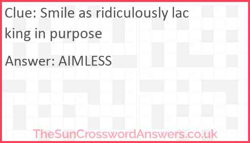 Smile as ridiculously lacking in purpose Answer