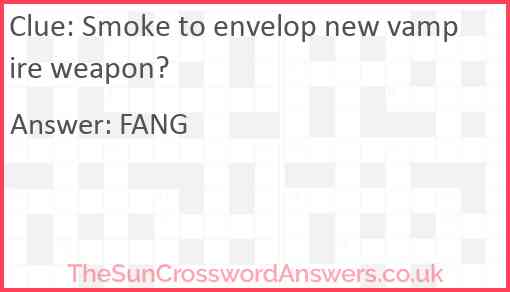 Smoke to envelop new vampire weapon? Answer