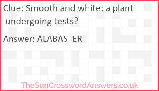 Smooth and white: a plant undergoing tests? Answer