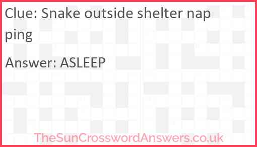 Snake outside shelter napping Answer
