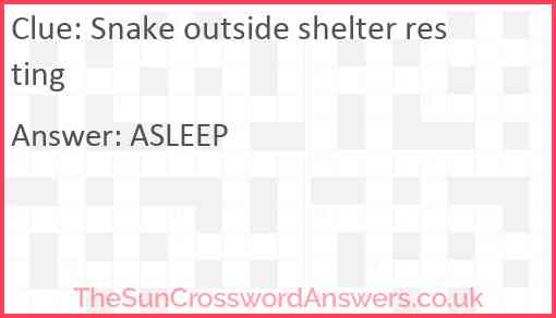 Snake outside shelter resting Answer