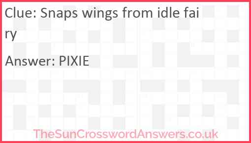 Snaps wings from idle fairy Answer