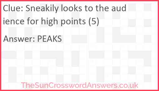 Sneakily looks to the audience for high points (5) Answer