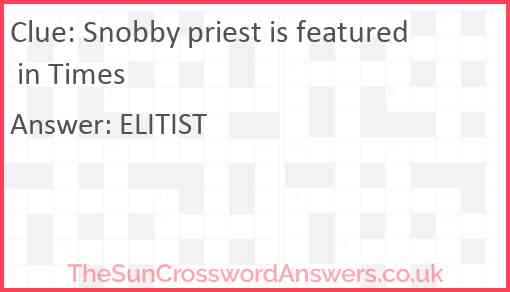 Snobby priest is featured in Times crossword clue