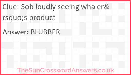 Sob loudly seeing whaler&rsquo;s product Answer