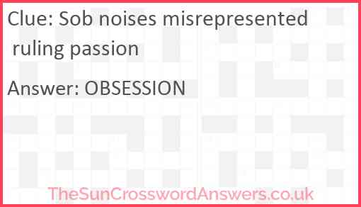 Sob noises misrepresented ruling passion Answer