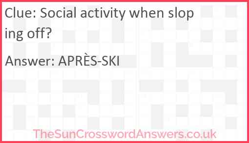 Social activity when sloping off? Answer