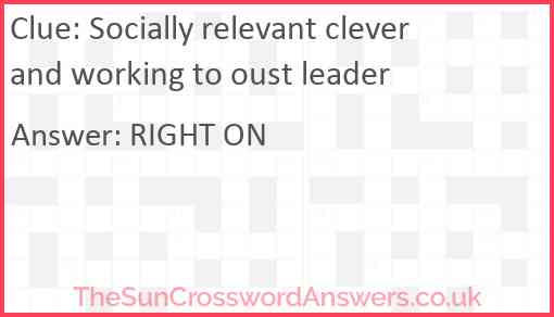 Socially relevant clever and working to oust leader Answer