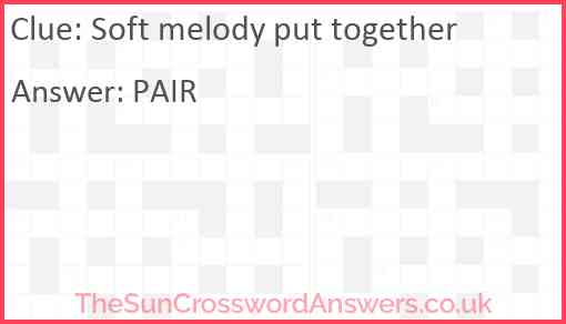 Soft melody put together Answer