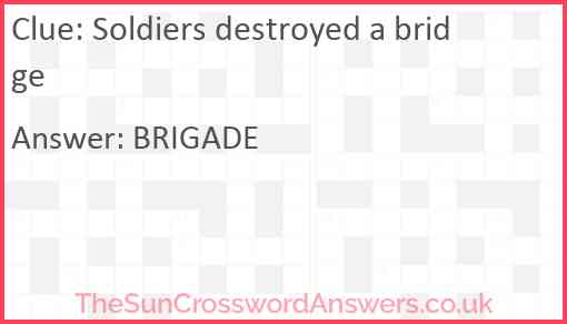 Soldiers destroyed a bridge Answer