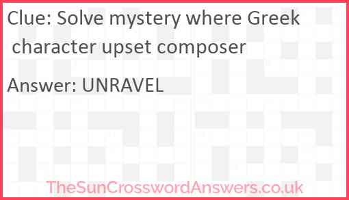 Solve mystery where Greek character upset composer Answer