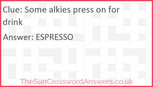 Some alkies press on for drink Answer