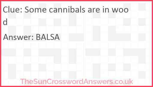 Some cannibals are in wood Answer