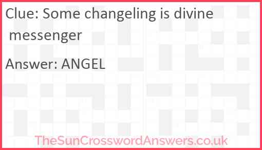 Some changeling is divine messenger Answer
