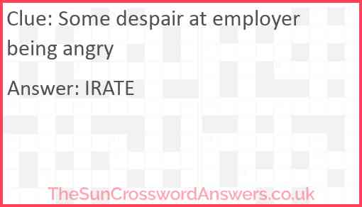 Some despair at employer being angry Answer