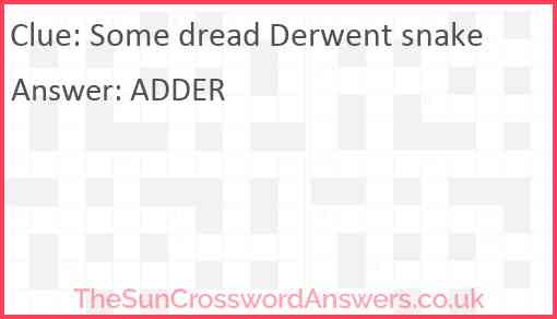Some dread Derwent snake Answer