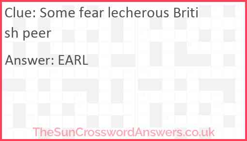 Some fear lecherous British peer Answer