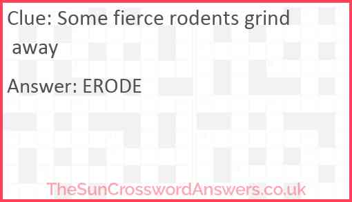 Some fierce rodents grind away Answer