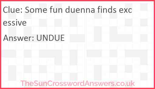 Some fun duenna finds excessive Answer