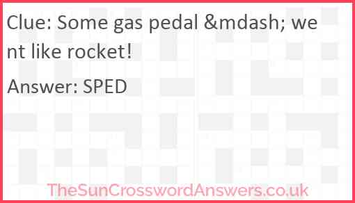 Some gas pedal &mdash; went like rocket! Answer