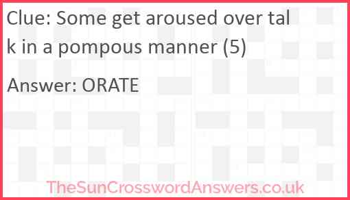 Some get aroused over talk in a pompous manner (5) Answer