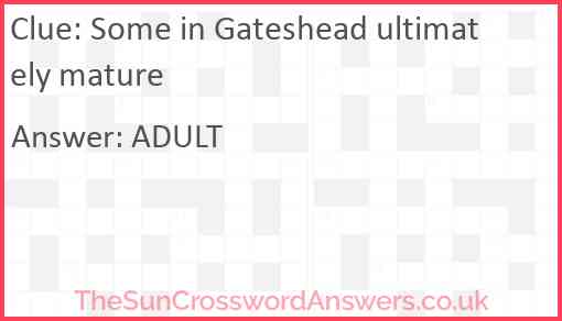Some in Gateshead ultimately mature Answer