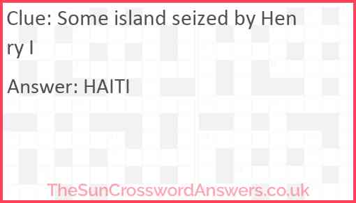 Some island seized by Henry I? Answer