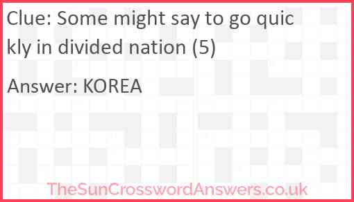 Some might say to go quickly in divided nation (5) Answer