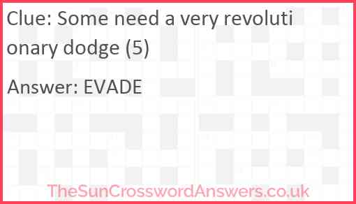 Some need a very revolutionary dodge (5) Answer