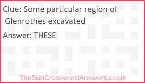 Some particular region of Glenrothes excavated Answer