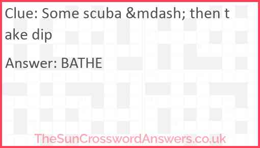 Some scuba &mdash; then take dip Answer