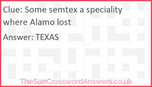 Some semtex a speciality where Alamo lost Answer