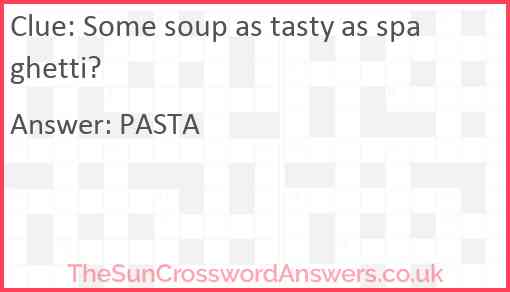 Some soup as tasty as spaghetti? Answer