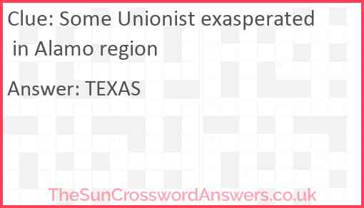 Some Unionist exasperated in Alamo region Answer