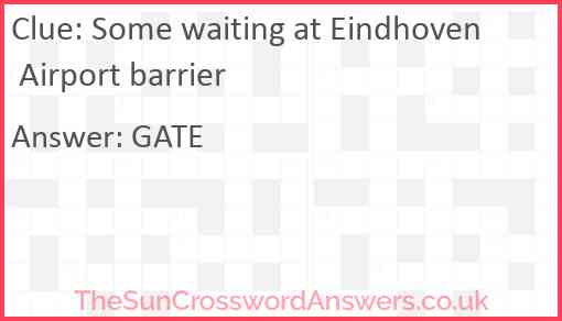 Some waiting at Eindhoven Airport barrier Answer