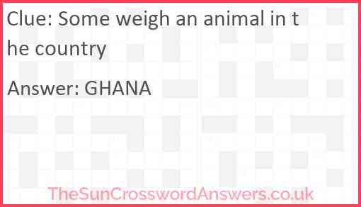 Some weigh an animal in the country Answer