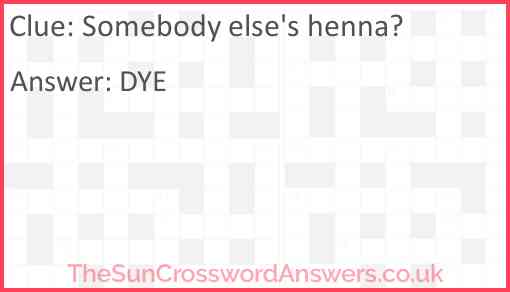 Somebody else's henna? Answer