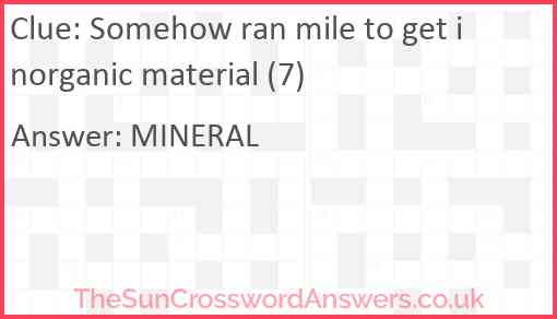 Somehow ran mile to get inorganic material (7) Answer