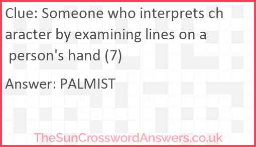 Someone who interprets character by examining lines on a person's hand (7) Answer