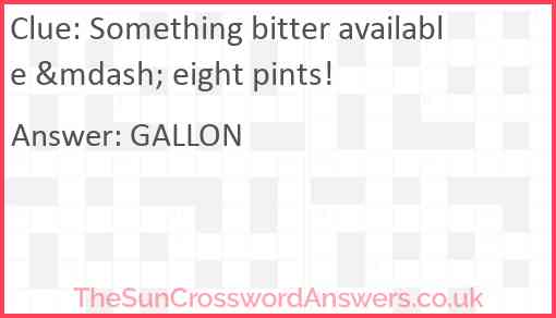 Something bitter available &mdash; eight pints! Answer