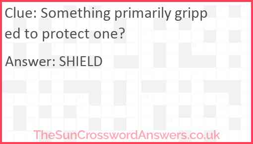 Something primarily gripped to protect one? Answer