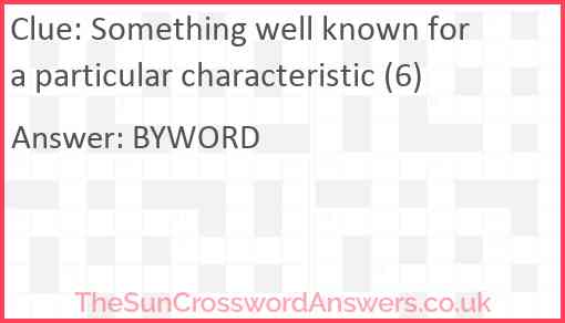 Something well known for a particular characteristic (6) Answer