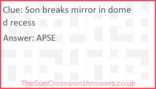 Son breaks mirror in domed recess Answer