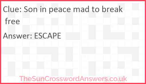 Son in peace mad to break free Answer