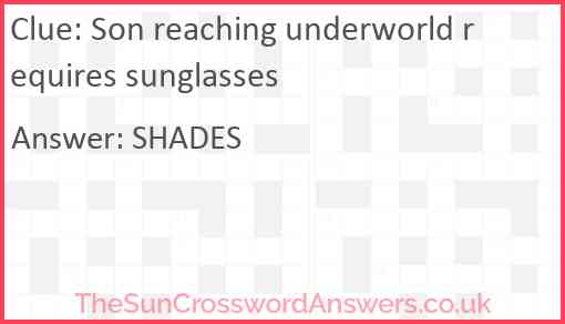 Son reaching underworld requires sunglasses Answer