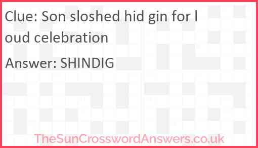 Son sloshed hid gin for loud celebration Answer